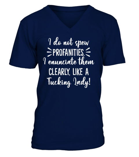 I Do Not Spew Profanities I Enunciate Them Clearly V-Neck T-shirt
