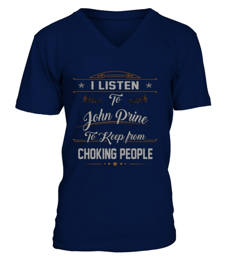 I Listen To John Prine To Keep From Choking People V-Neck T-shirt