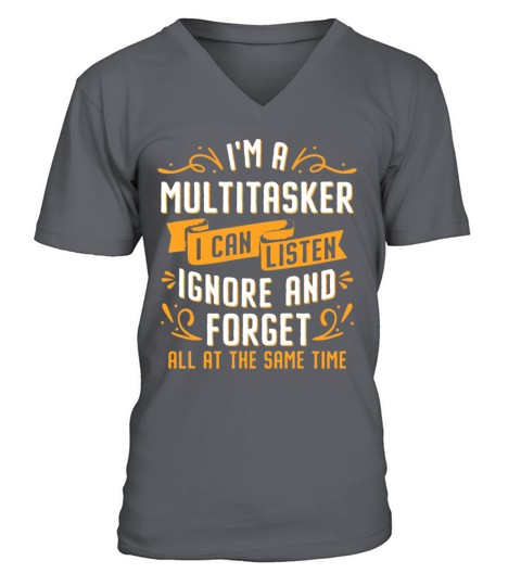 Im A Multitasker I Can Listen Ignore And Forget V-Neck T-shirt