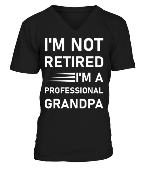 Im not retired im a professional grandpa - Funny V-Neck T-shirt