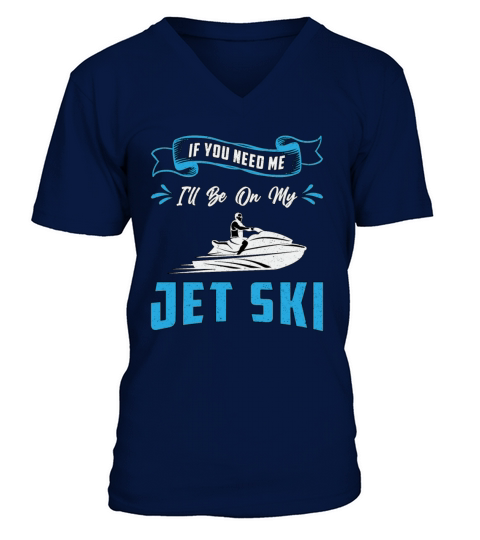 Jet Ski If You Need Me Jet Skiing Water Jetski V-Neck T-shirt