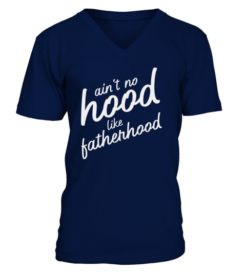 Mens Ain t No Hood Like Fatherhood Funny Father Day Gift Shirt V-Neck T-shirt
