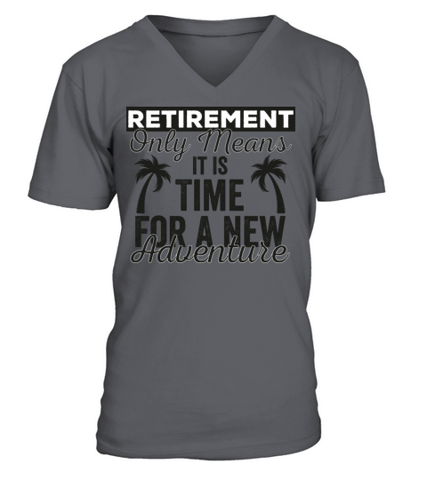 Retirement Only Means It Is Time For A New Adventu V-Neck T-shirt