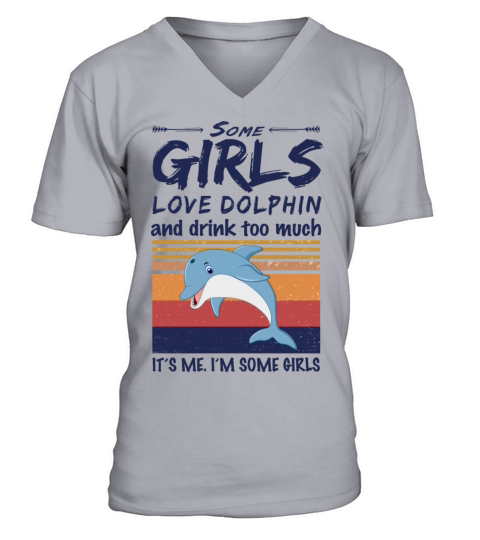 Some Girls Love Dolphin And Drink Too Much Vintage V-Neck T-shirt