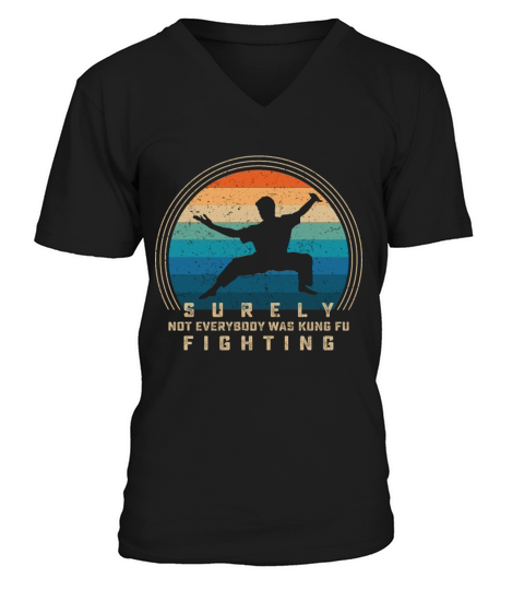 Surely Not Everybody Was Kung Fu Fighting V-Neck T-shirt