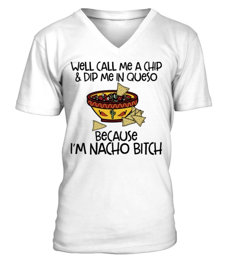 Well Call Me A Chip And Dip Me In Queso V-Neck T-shirt