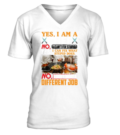 Yes I Am A Chef I Can Fix What Stupid Does Funny V-Neck T-shirt