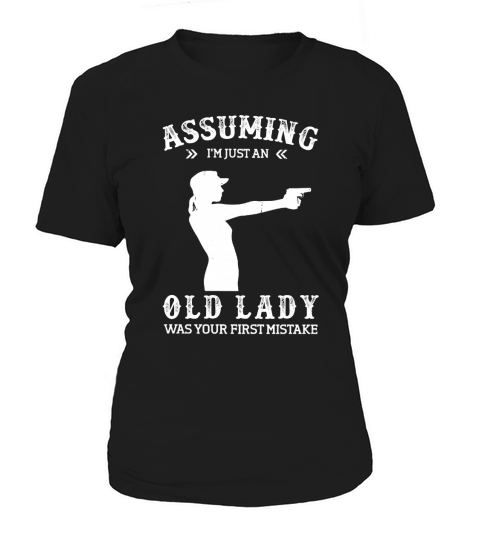 Gun lady Assuming i’m just an old lady was your first mistake shirt Women's T-Shirt
