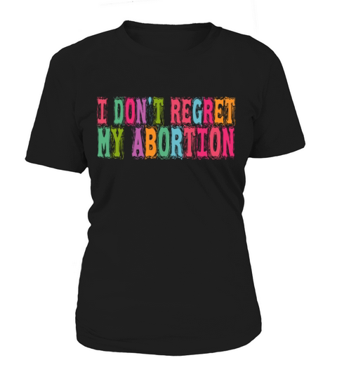 I Dont Regret My Abortion Pro Choice Roe v Wade W Women's T-Shirt