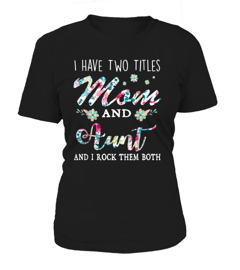 I Have Two Titles Mom And Aunt Floral Women's T-Shirt