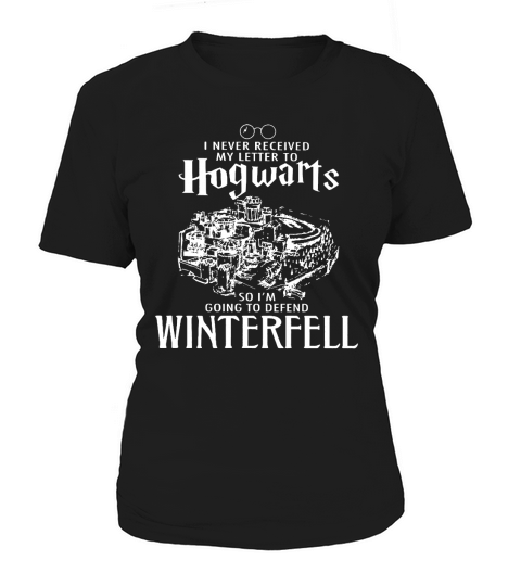 Ich habe meinen Brief an Hogwarts nie erhalten, also verteidige Winterfell Women's T-Shirt