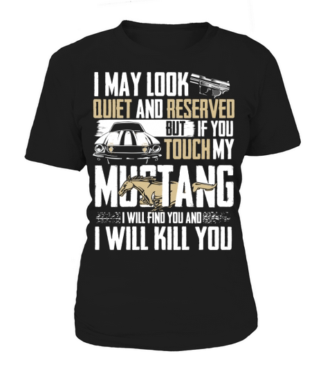 If You Touch My Mustang Ill Find You And Kill You Women's T-Shirt
