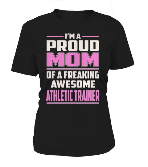 Im a Proud Mom of a Freaking Awesome Athletic Trainer Job Shirts Women's T-Shirt