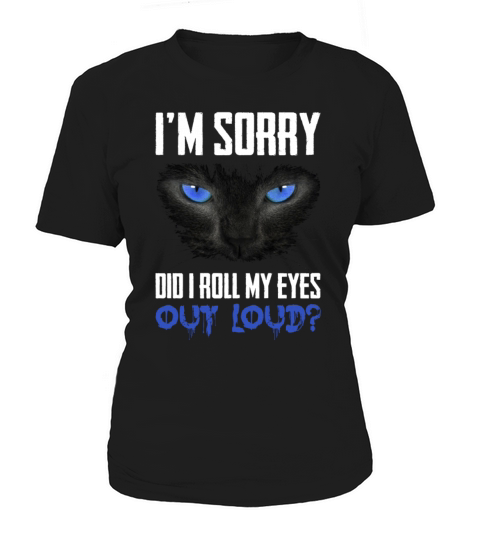 Im Sorry Did I Roll My Eyes Out Loud Black Cat Women's T-Shirt
