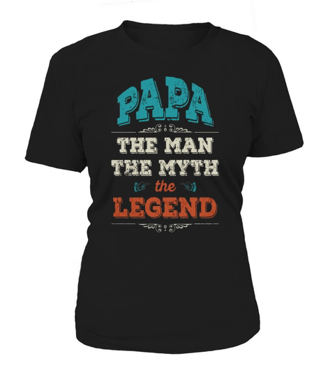 Mens Fathers Day Shirt - Papa, The Man, The Myth, The Legend Women's T-Shirt