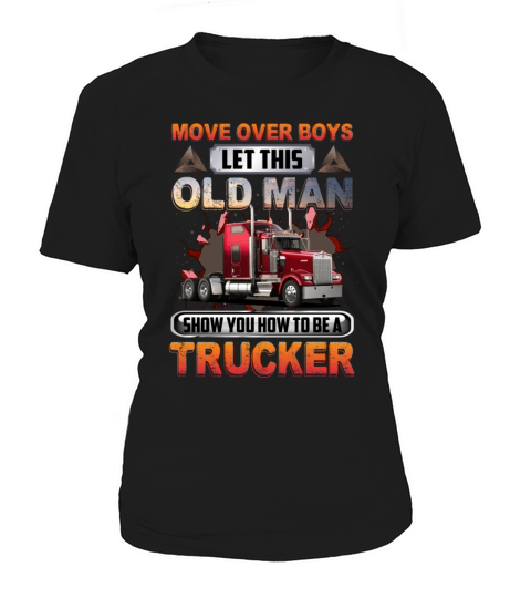Move Over Boys Let This Old Man Show You A Trucker Women's T-Shirt