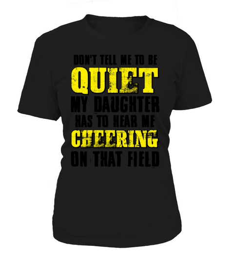 My Daughter Has To Hear Me Chering On That Field Women's T-Shirt