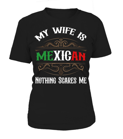 My Wife Is Mexican Nothing Scares Me Flag For Mens Women's T-Shirt