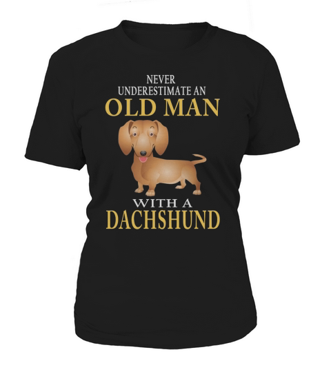 NEVER UNDERESTIMATE AN OLD MAN WITH A dachshund Women's T-Shirt