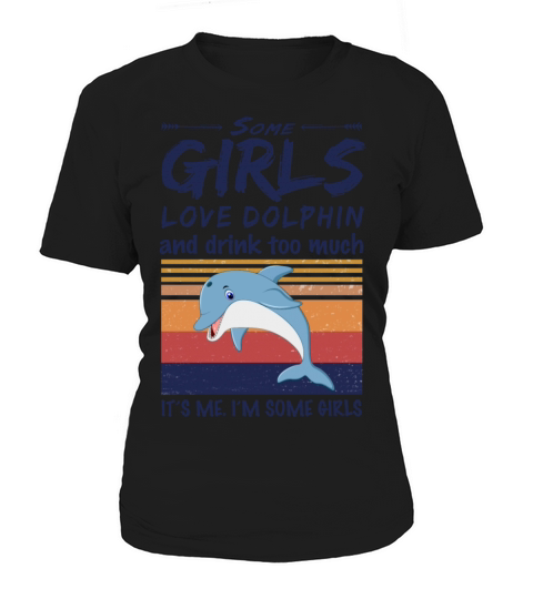 Some Girls Love Dolphin And Drink Too Much Vintage Women's T-Shirt