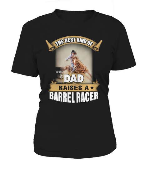 THE BEST KIND OF DAD RAISES A BARREL RACER Women's T-Shirt