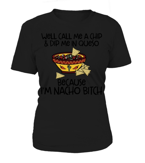 Well Call Me A Chip And Dip Me In Queso Women's T-Shirt