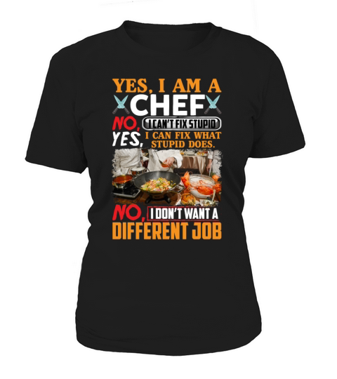 Yes I Am A Chef I Can Fix What Stupid Does Funny Women's T-Shirt