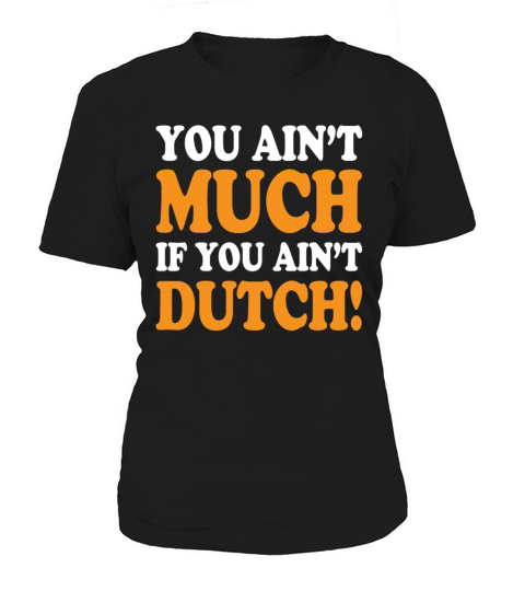 You Aint Much If You Aint Dutch Funny Women's T-Shirt