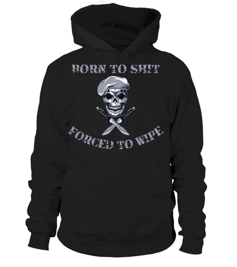 Born to Shit Forced to Wipe Hoodie Unisex