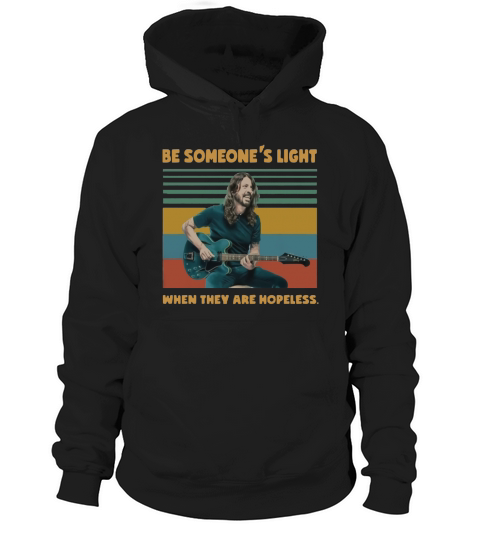 Dave Grohl Be someone’s light when they are hopeless vintage shirt Hoodie Unisex