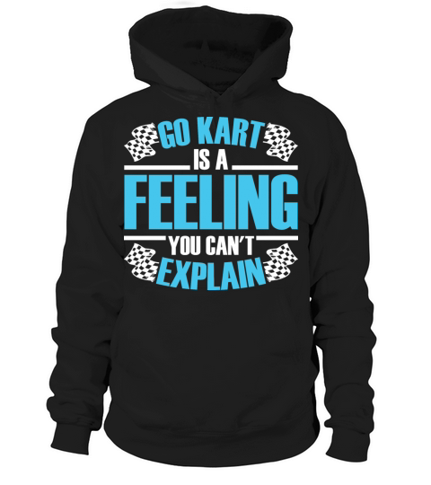Go Kart Is A Feeling You Cant Explain Racing Kart Hoodie Unisex