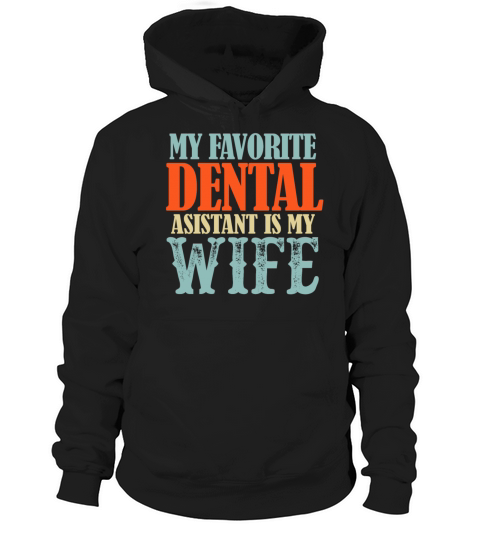 My Favorite Dental Assistant Is My Wife Funny Hoodie Unisex