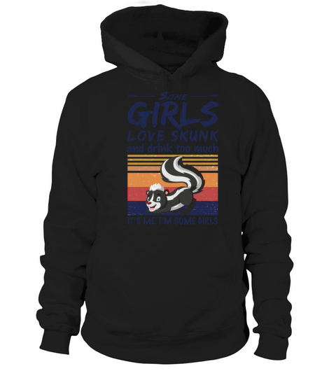 Some Girls Love Skunk And Drink Too Much Vintage Hoodie Unisex