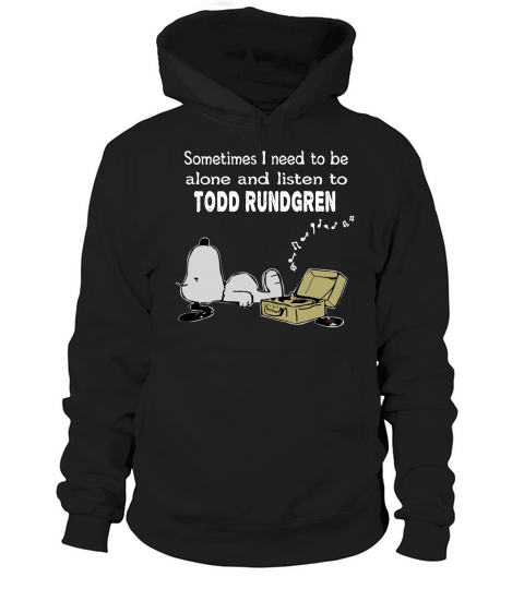 Sometimes I need to be alone and listen to Todd Rundgren Hoodie Unisex