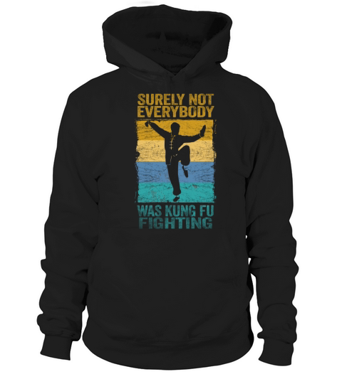 Surely Not Everybody Was Kung Fu Fighting Hoodie Unisex