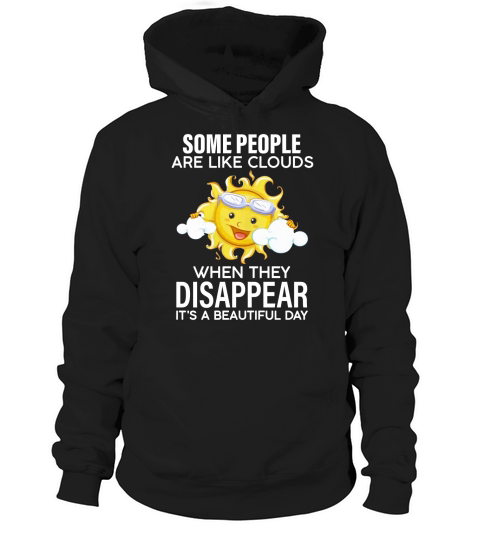 The sun some people are like clouds when they disappear it is a beautiful day Hoodie Unisex