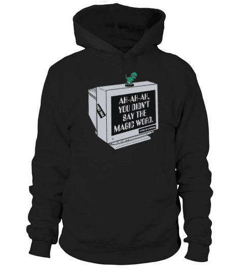 You Didnt Say The Magic Word Trex Hoodie Unisex