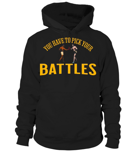 You Have To Pick Your Battles Hoodie Unisex