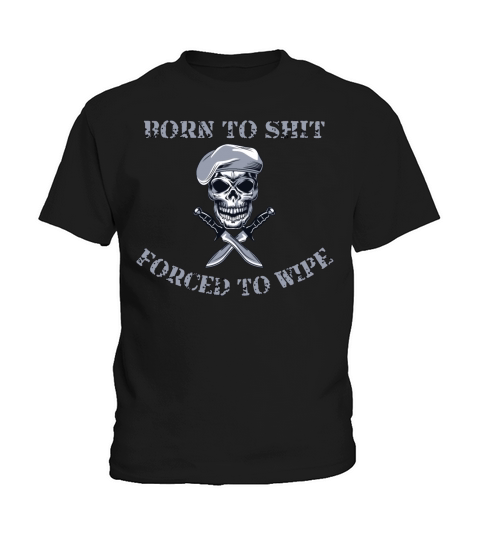 Born to Shit Forced to Wipe Kids T-Shirt
