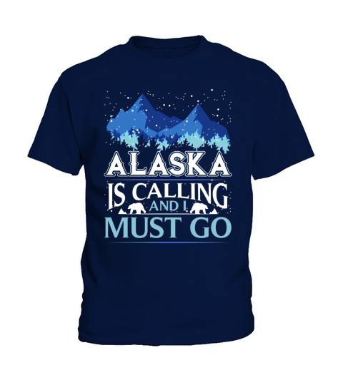 Funny Alaska Is Calling And I Must Go T-shirt Kids T-Shirt
