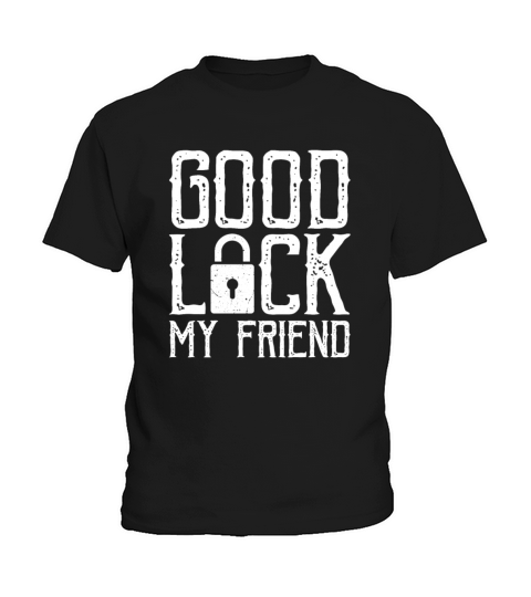 Funny Locksmith Good Luck My Friend Pick Tools Key Kids T-Shirt