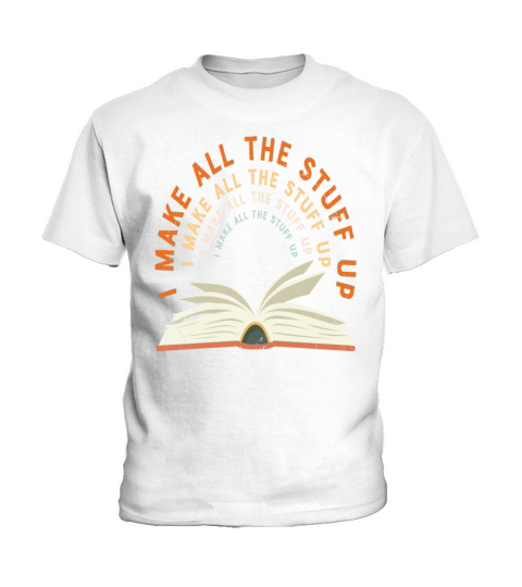 I Make All The Stuff Up Author Quotes Kids T-Shirt