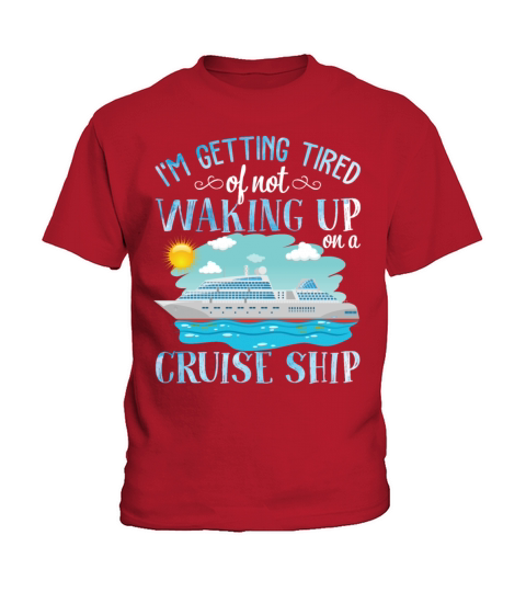 Im Getting Tired Of Not Waking Up On A Cruise Kids T-Shirt