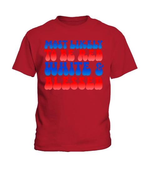 Most Likely To Be Red White Blessed 4th Of July Kids T-Shirt