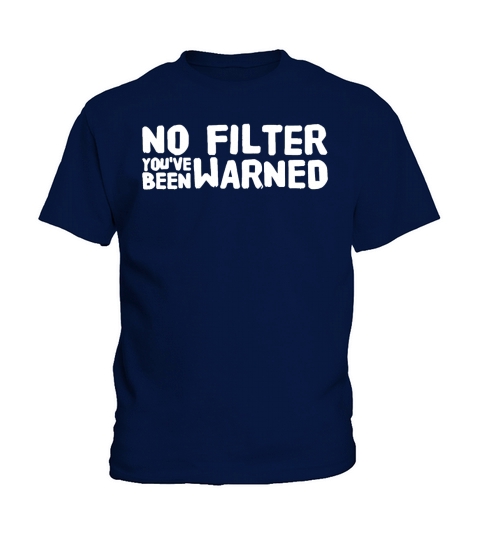 No filter youve been warned T-Shirt Kids T-Shirt