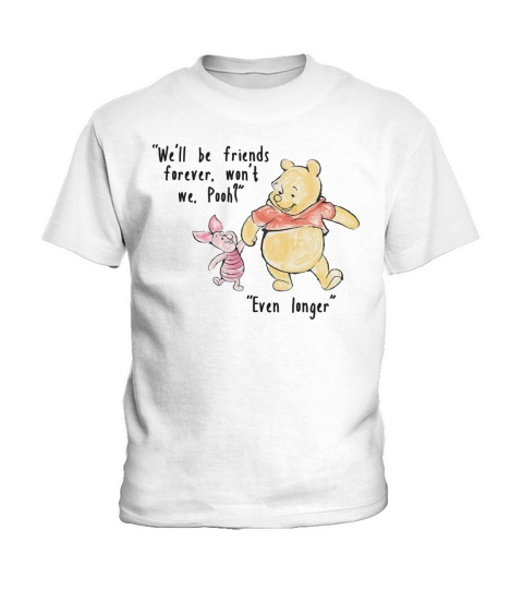 Well be friends forever wont we Pooh Even Kids T-Shirt