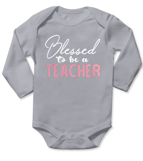BLESSED TO BE A TEACHER TShirt for Educators Long Sleeve Baby One-Piece
