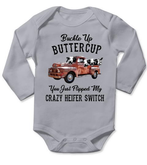Buckle Up Buttercup You Just Flipped My Crazy Heifer Switch shirt Long Sleeve Baby One-Piece