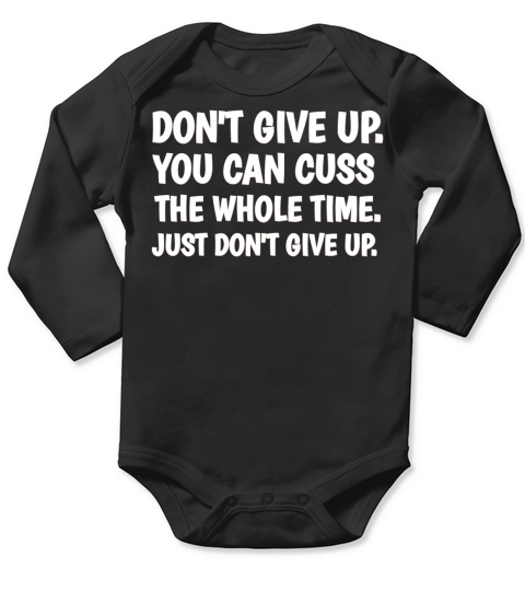Dont give up you can cuss the whole time Long Sleeve Baby One-Piece