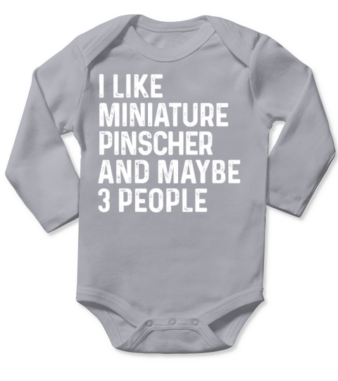 I Like Miniature Pinscher And Maybe 3 People Dog Long Sleeve Baby One-Piece
